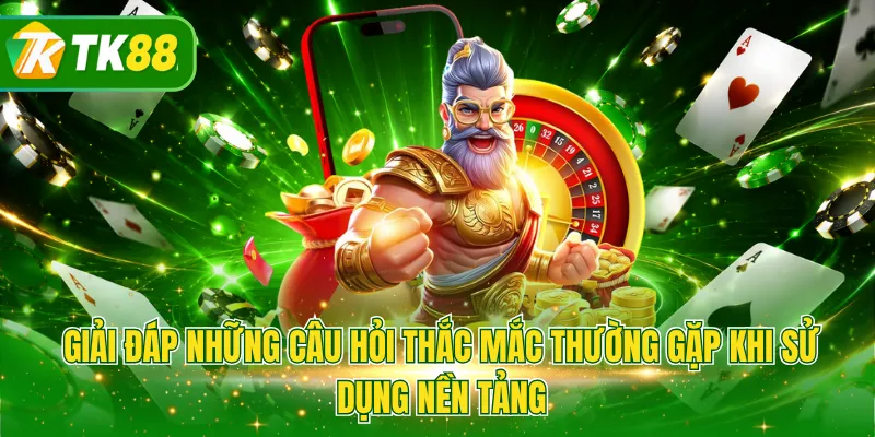 Giải đáp những câu hỏi thắc mắc thường gặp khi sử dụng nền tảng