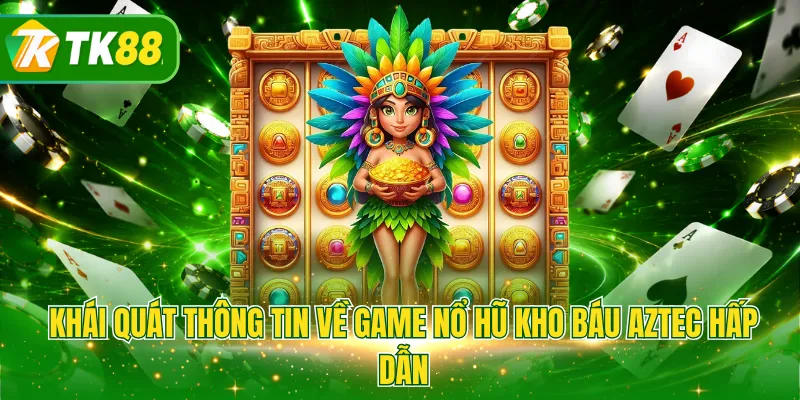 Khái quát thông tin về game nổ hũ kho báu aztec hấp dẫn