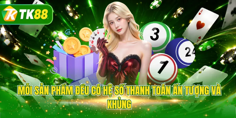 Mỗi sản phẩm đều có hệ số thanh toán ấn tượng và khủng