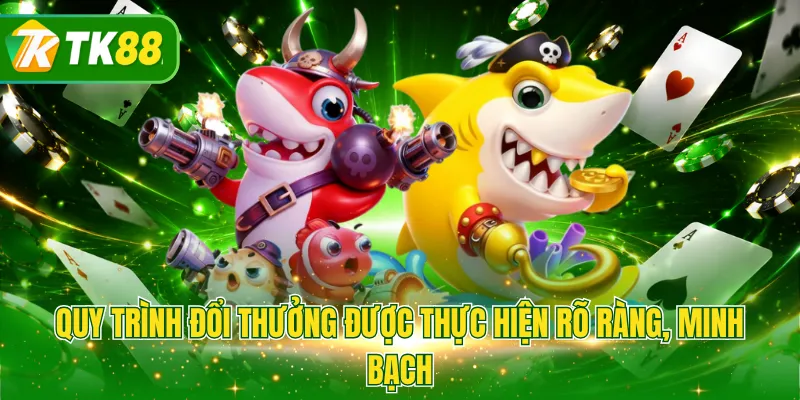 Quy trình đổi thưởng được thực hiện rõ ràng, minh bạch