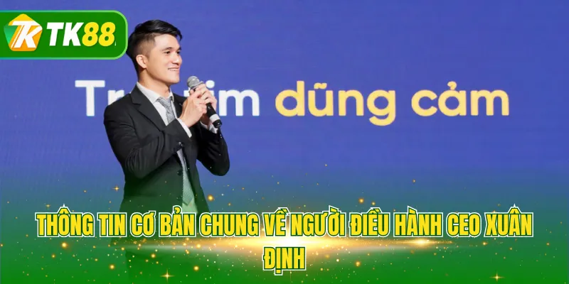 Thông tin cơ bản chung về người điều hành CEO Xuân Định